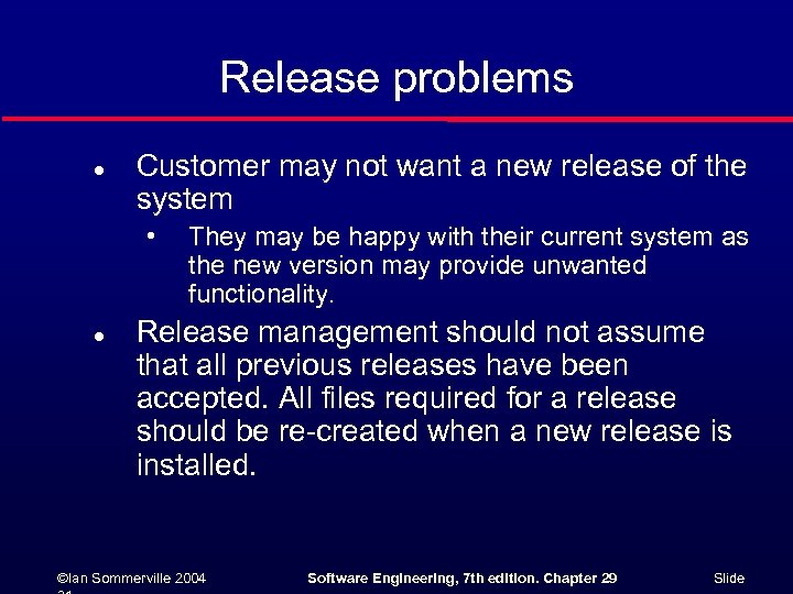 Release problems l Customer may not want a new release of the system •