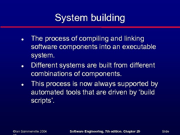 System building l l l The process of compiling and linking software components into