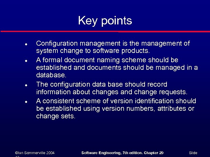 Key points l l Configuration management is the management of system change to software