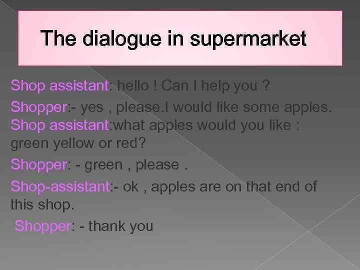 The dialogue in supermarket Shop assistant: hello ! Can I help you ? Shopper: