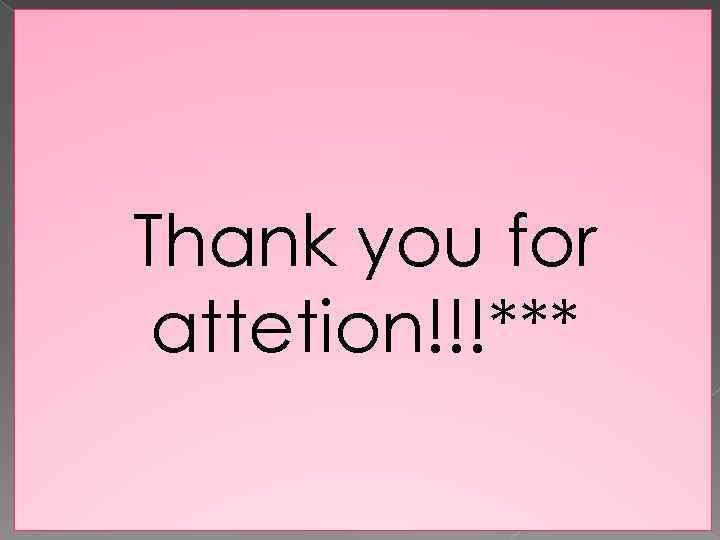 Thank you for attetion!!!*** 