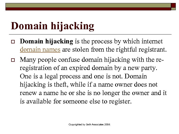 Domain hijacking o o Domain hijacking is the process by which internet domain names