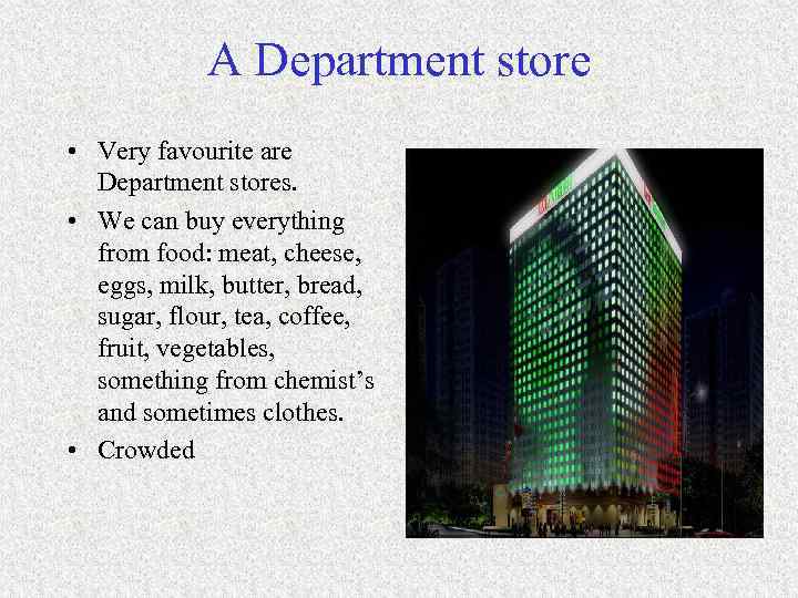 A Department store • Very favourite are Department stores. • We can buy everything