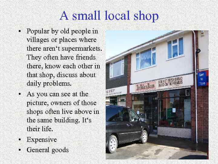 A small local shop • Popular by old people in villages or places where