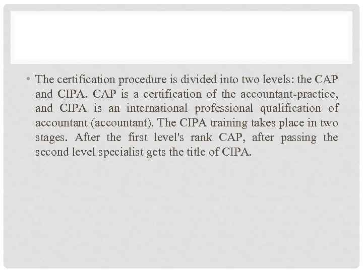  • The certification procedure is divided into two levels: the CAP and CIPA.