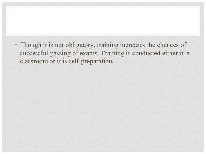  • Though it is not obligatory, training increases the chances of successful passing