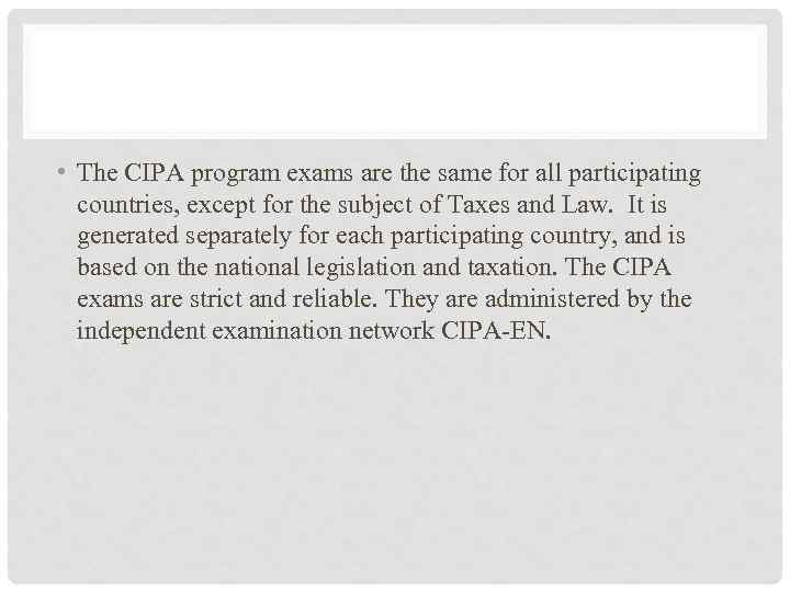  • The CIPA program exams are the same for all participating countries, except