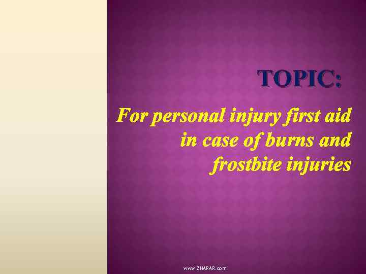 TOPIC: For personal injury first aid in case of burns and frostbite injuries www.