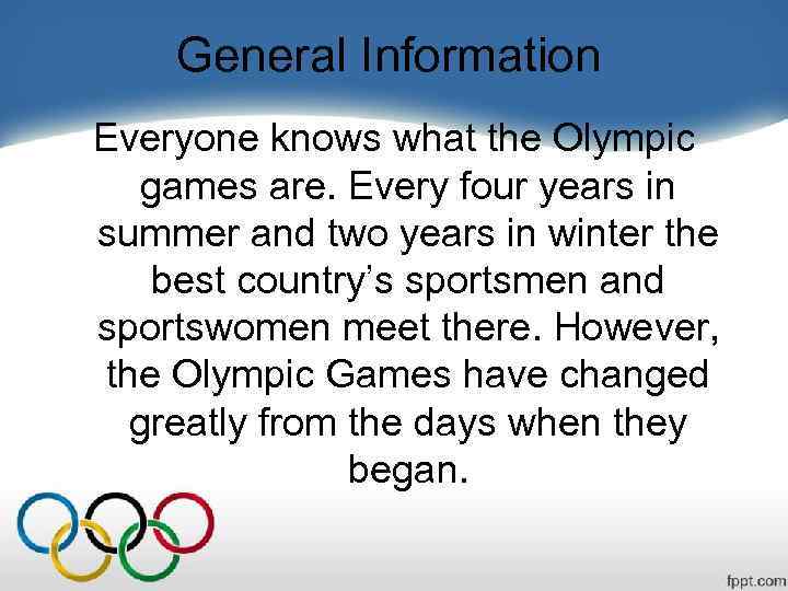 General Information Everyone knows what the Olympic games are. Every four years in summer