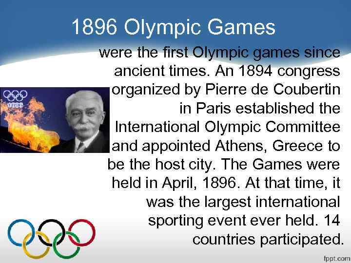 1896 Olympic Games were the first Olympic games since ancient times. An 1894 congress