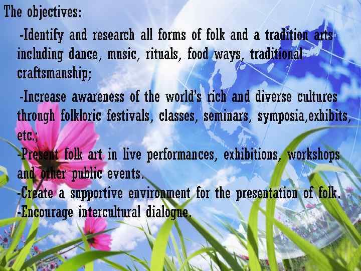 The objectives: -Identify and research all forms of folk and a tradition arts including