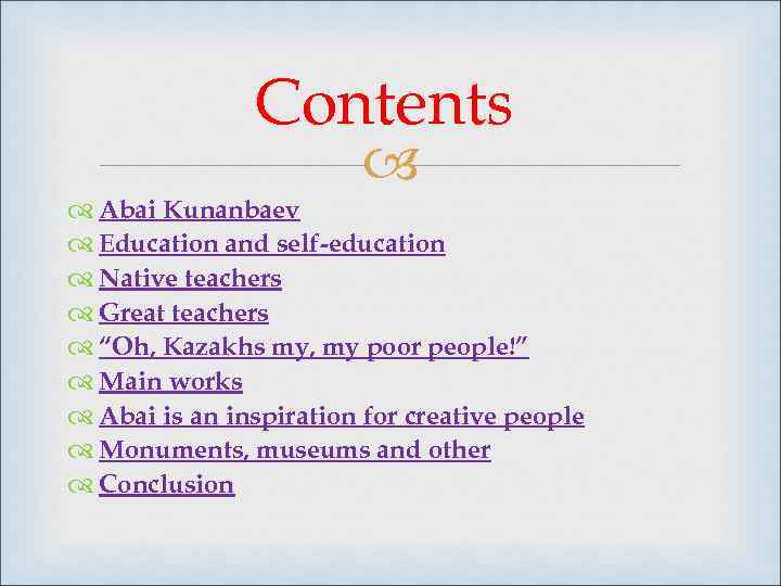 Contents Abai Kunanbaev Education and self-education Native teachers Great teachers “Oh, Kazakhs my, my