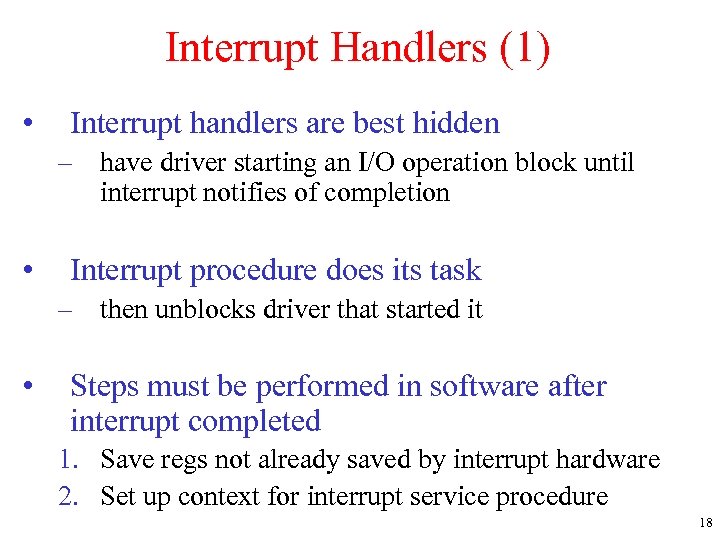 Interrupt Handlers (1) • Interrupt handlers are best hidden – have driver starting an