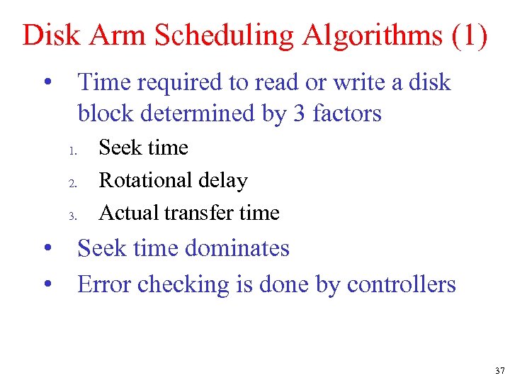 Disk Arm Scheduling Algorithms (1) • Time required to read or write a disk