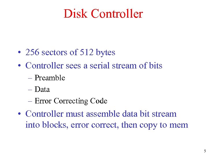 Disk Controller • 256 sectors of 512 bytes • Controller sees a serial stream