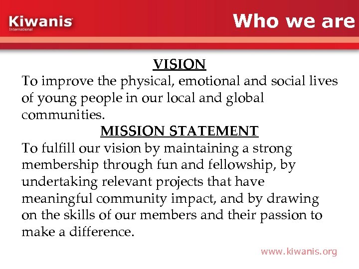 Who we are VISION To improve the physical, emotional and social lives of young