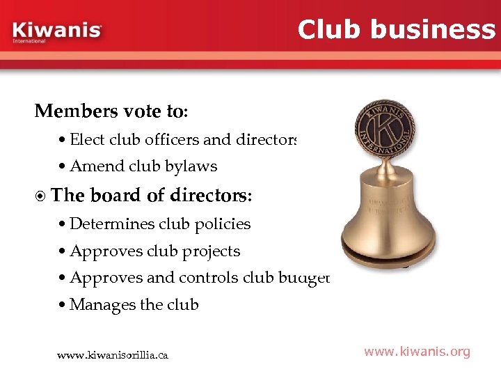 Club business Members vote to: • Elect club officers and directors • Amend club
