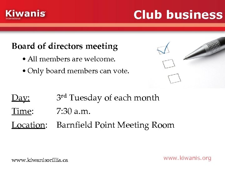 Club business Board of directors meeting • All members are welcome. • Only board