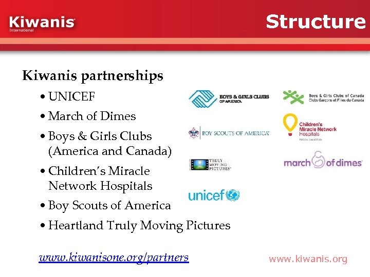 Structure Kiwanis partnerships • UNICEF • March of Dimes • Boys & Girls Clubs