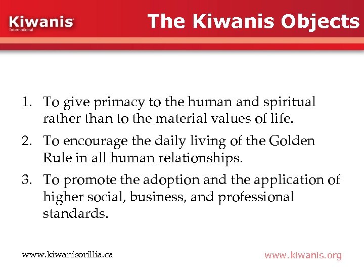 The Kiwanis Objects 1. To give primacy to the human and spiritual rather than