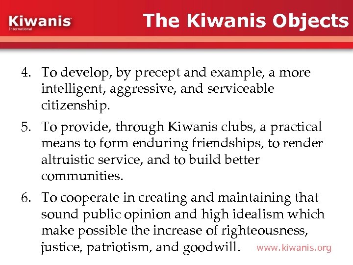 The Kiwanis Objects 4. To develop, by precept and example, a more intelligent, aggressive,