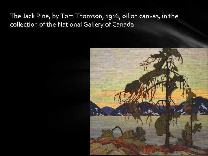 The Jack Pine, by Tom Thomson, 1916; oil on canvas, in the collection of