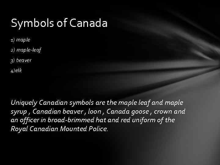 Symbols of Canada 1) maple 2) maple-leaf 3) beaver 4)elk Uniquely Canadian symbols are