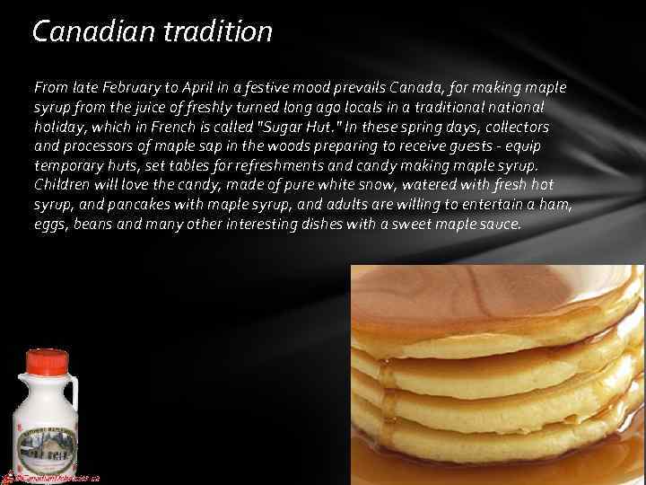 Canadian tradition From late February to April in a festive mood prevails Canada, for