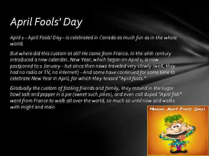 April Fools' Day April 1 - April Fools' Day - is celebrated in Canada