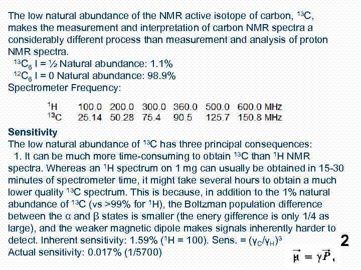 The low natural abundance of the NMR active isotope of carbon, 13 C, makes