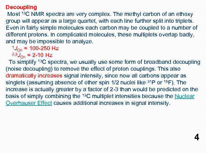 Decoupling Most 13 C NMR spectra are very complex. The methyl carbon of an