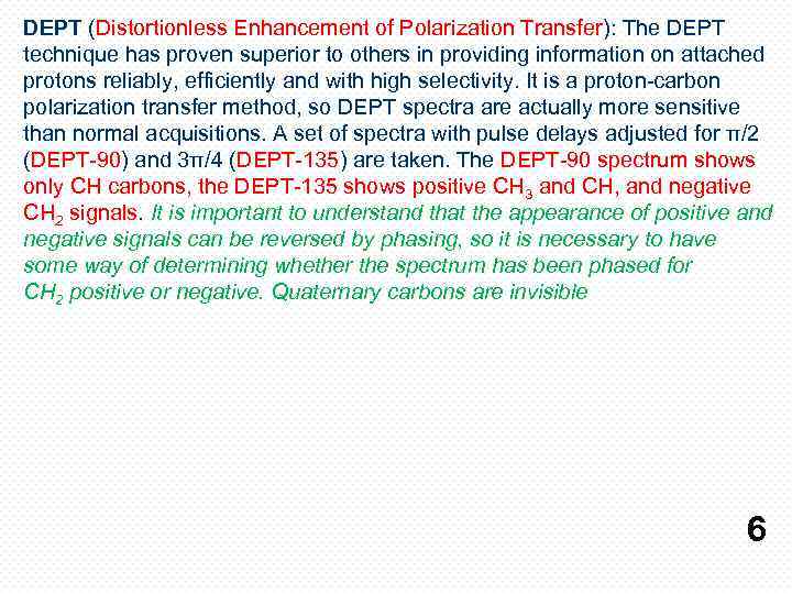 DEPT (Distortionless Enhancement of Polarization Transfer): The DEPT technique has proven superior to others