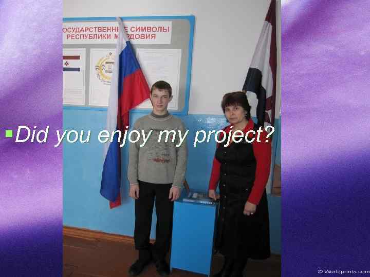 §Did you enjoy my project? 