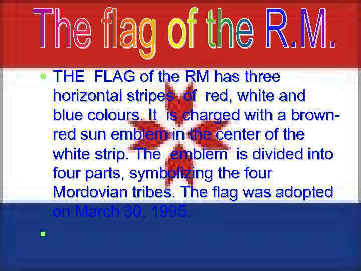 § THE FLAG of the RM has three horizontal stripes of red, white and