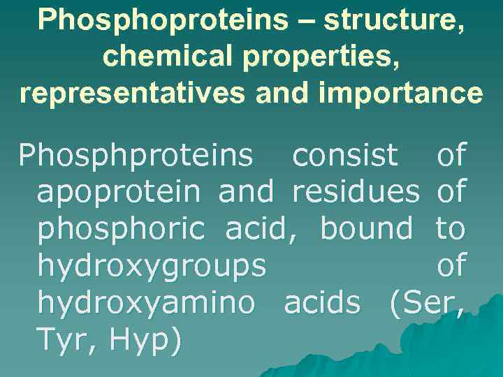 Phosphoproteins – structure, chemical properties, representatives and importance Phosphproteins consist of apoprotein and residues