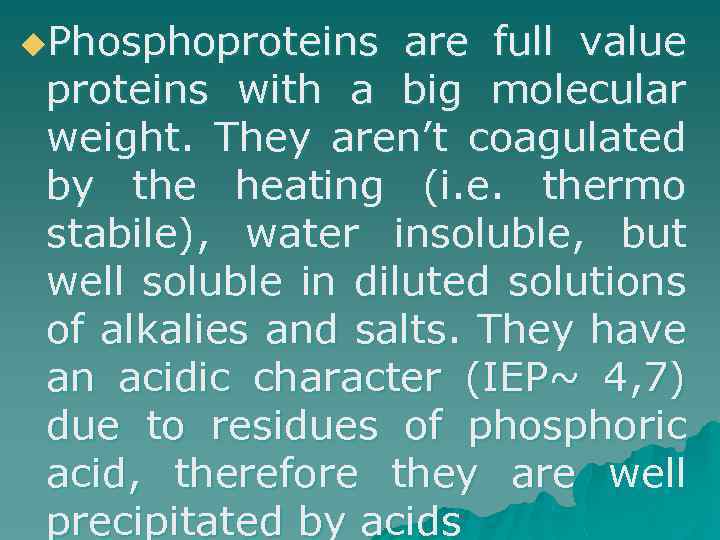 u. Phosphoproteins are full value proteins with a big molecular weight. They aren’t coagulated