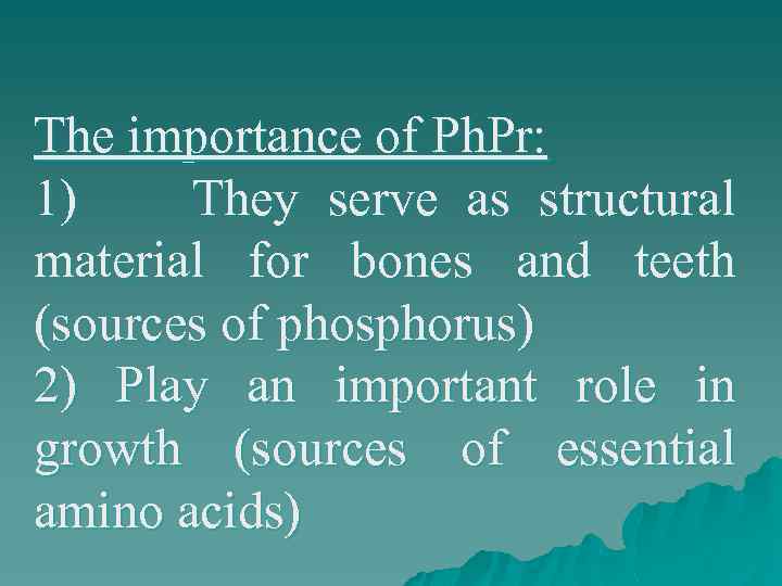 The importance of Ph. Pr: 1) They serve as structural material for bones and