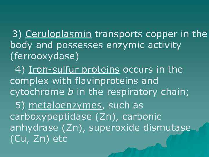 3) Ceruloplasmin transports copper in the body and possesses enzymic activity (ferrooxydase) 4) Iron-sulfur