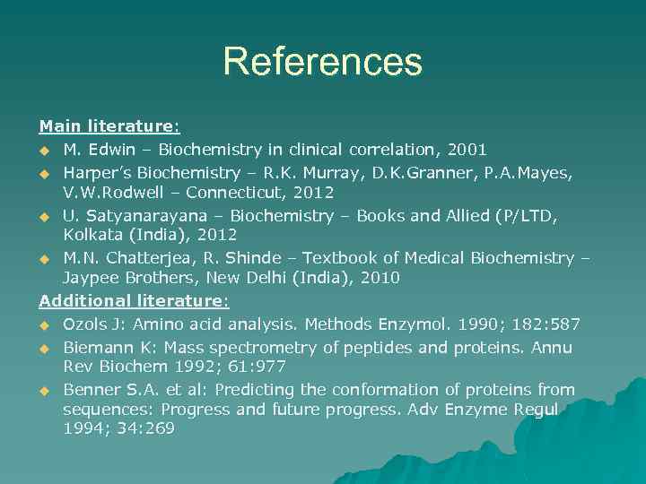 References Main literature: u M. Edwin – Biochemistry in clinical correlation, 2001 u Harper’s