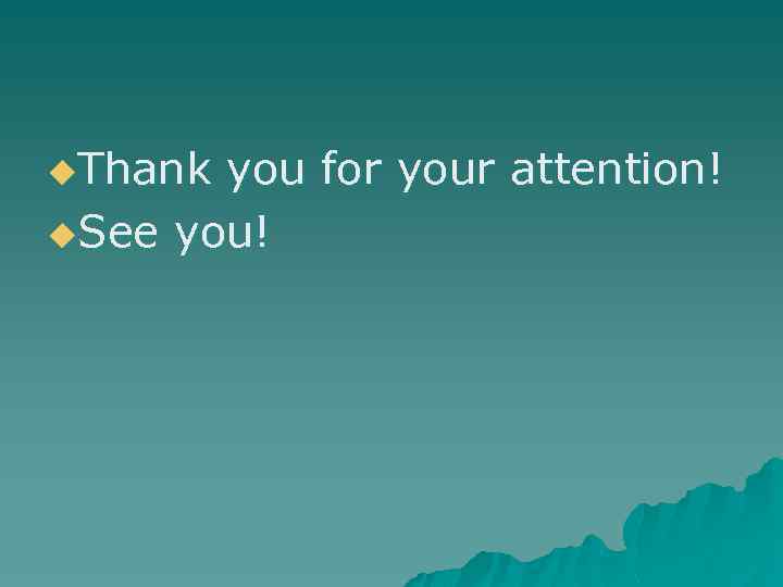 u. Thank you for your attention! u. See you! 