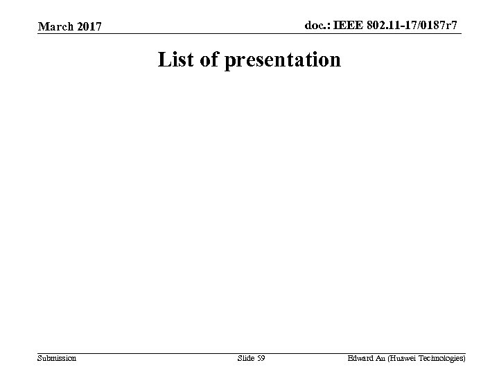 doc. : IEEE 802. 11 -17/0187 r 7 March 2017 List of presentation Submission