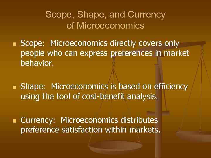 Scope, Shape, and Currency of Microeconomics n n n Scope: Microeconomics directly covers only