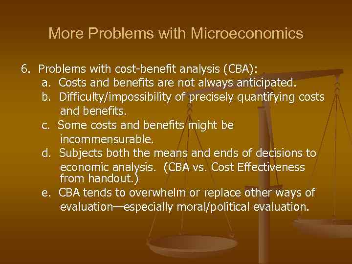 More Problems with Microeconomics 6. Problems with cost-benefit analysis (CBA): a. Costs and benefits