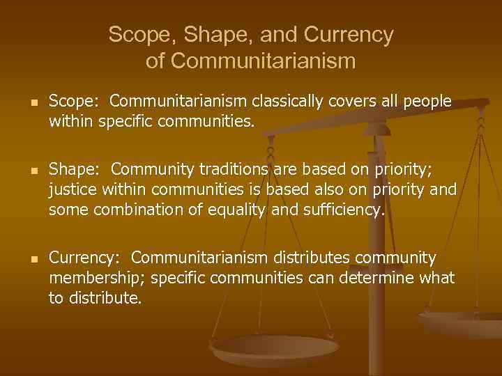 Scope, Shape, and Currency of Communitarianism n n n Scope: Communitarianism classically covers all