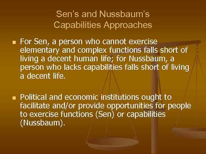 Sen’s and Nussbaum’s Capabilities Approaches n n For Sen, a person who cannot exercise