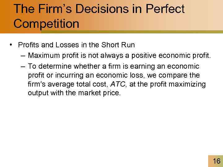 The Firm’s Decisions in Perfect Competition • Profits and Losses in the Short Run