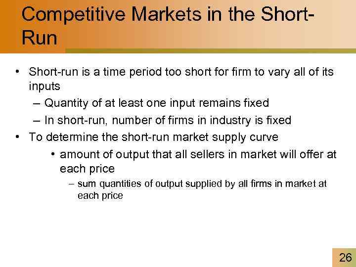 Competitive Markets in the Short. Run • Short-run is a time period too short
