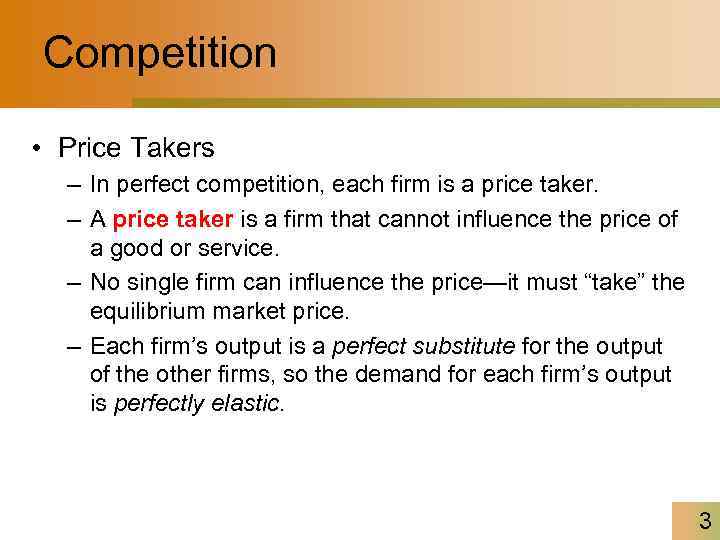 Competition • Price Takers – In perfect competition, each firm is a price taker.