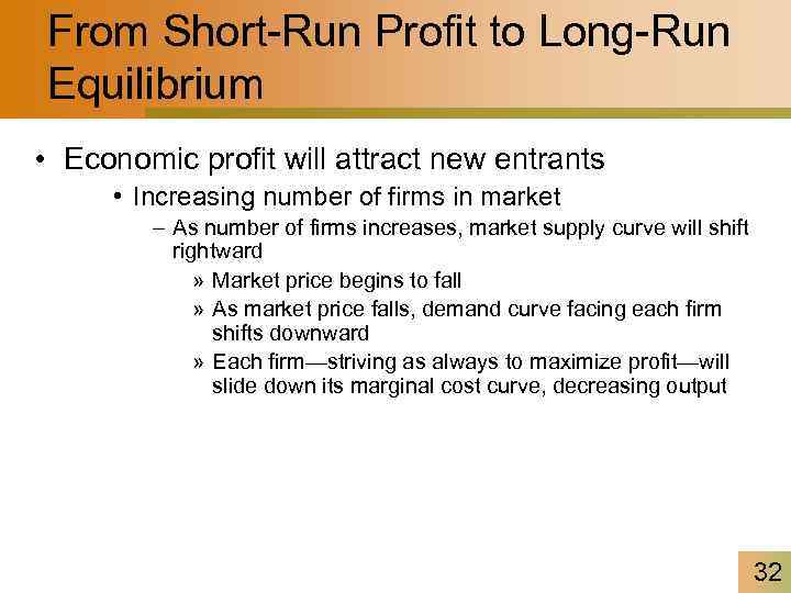 From Short-Run Profit to Long-Run Equilibrium • Economic profit will attract new entrants •