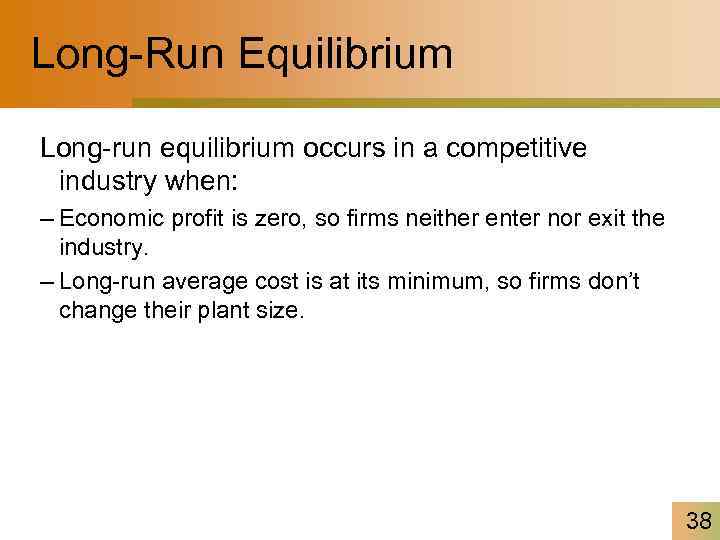 Long-Run Equilibrium Long-run equilibrium occurs in a competitive industry when: – Economic profit is